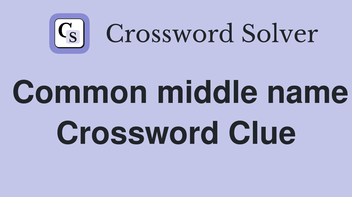 Common middle name Crossword Clue
