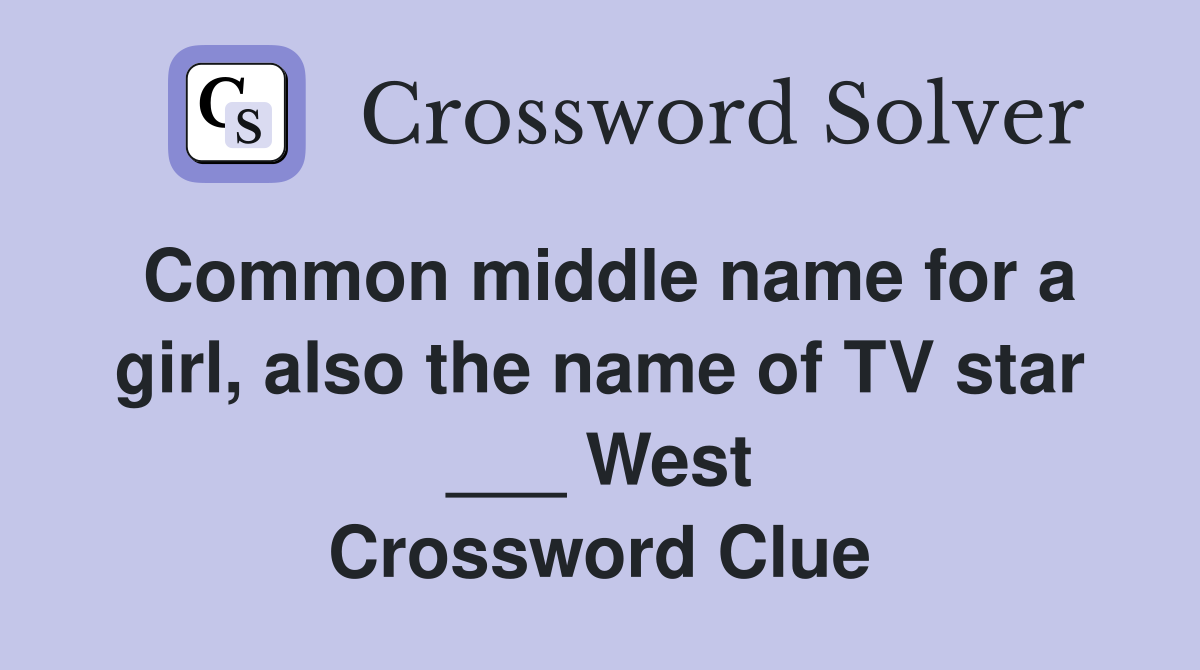 Common middle name for a girl, also the name of TV star ___ West Crossword Clue