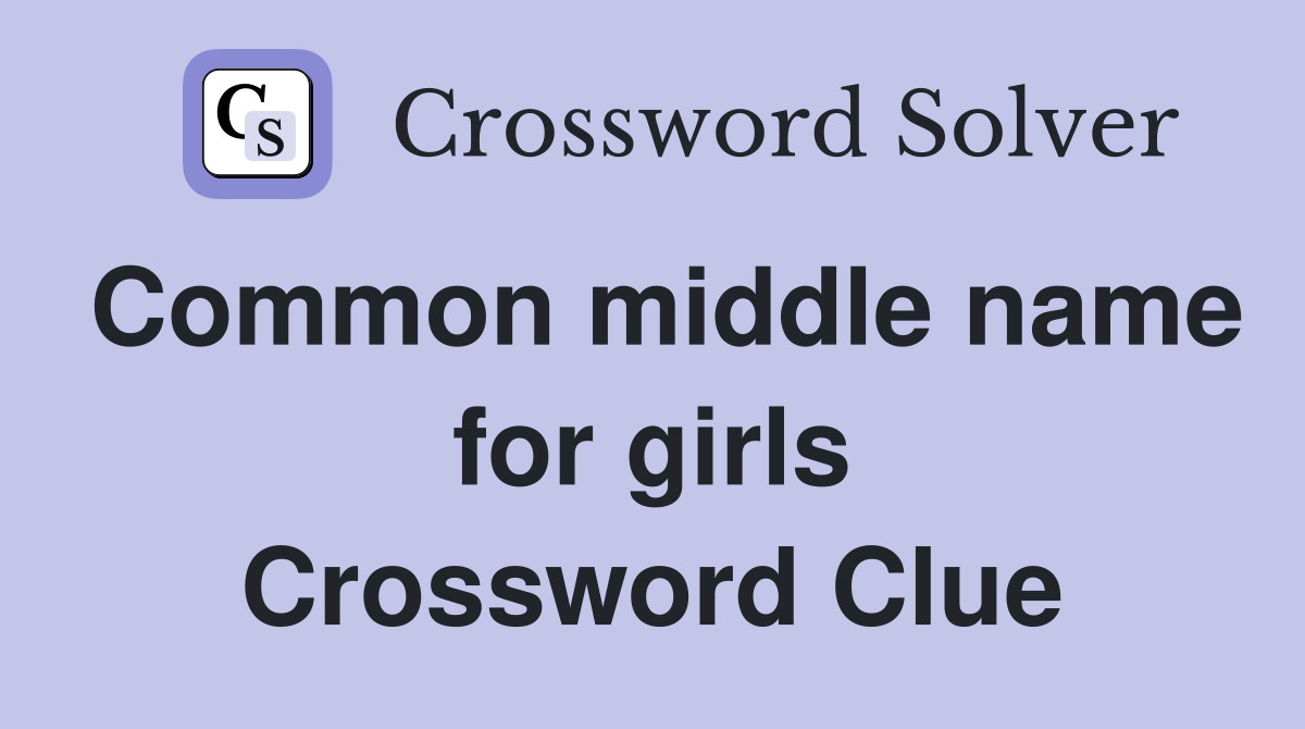 Common middle name for girls Crossword Clue
