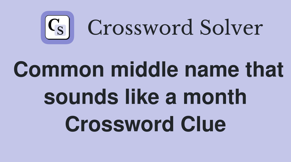 Common middle name that sounds like a month Crossword Clue