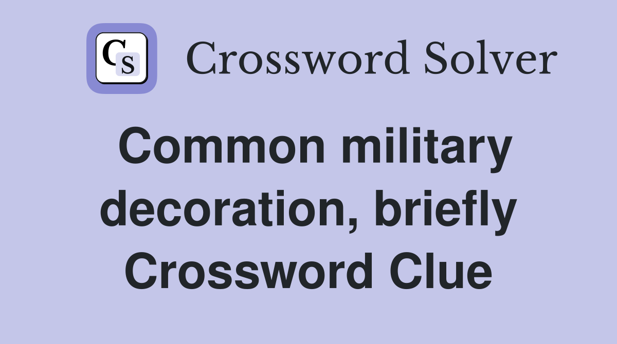 Common military decoration, briefly Crossword Clue