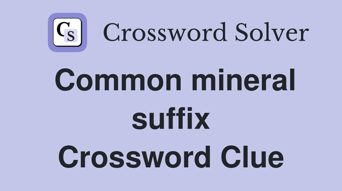 Common mineral suffix Crossword Clue