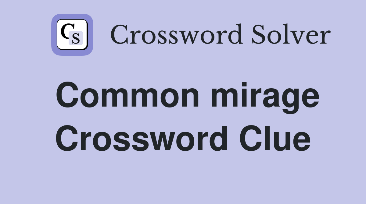 Common mirage Crossword Clue