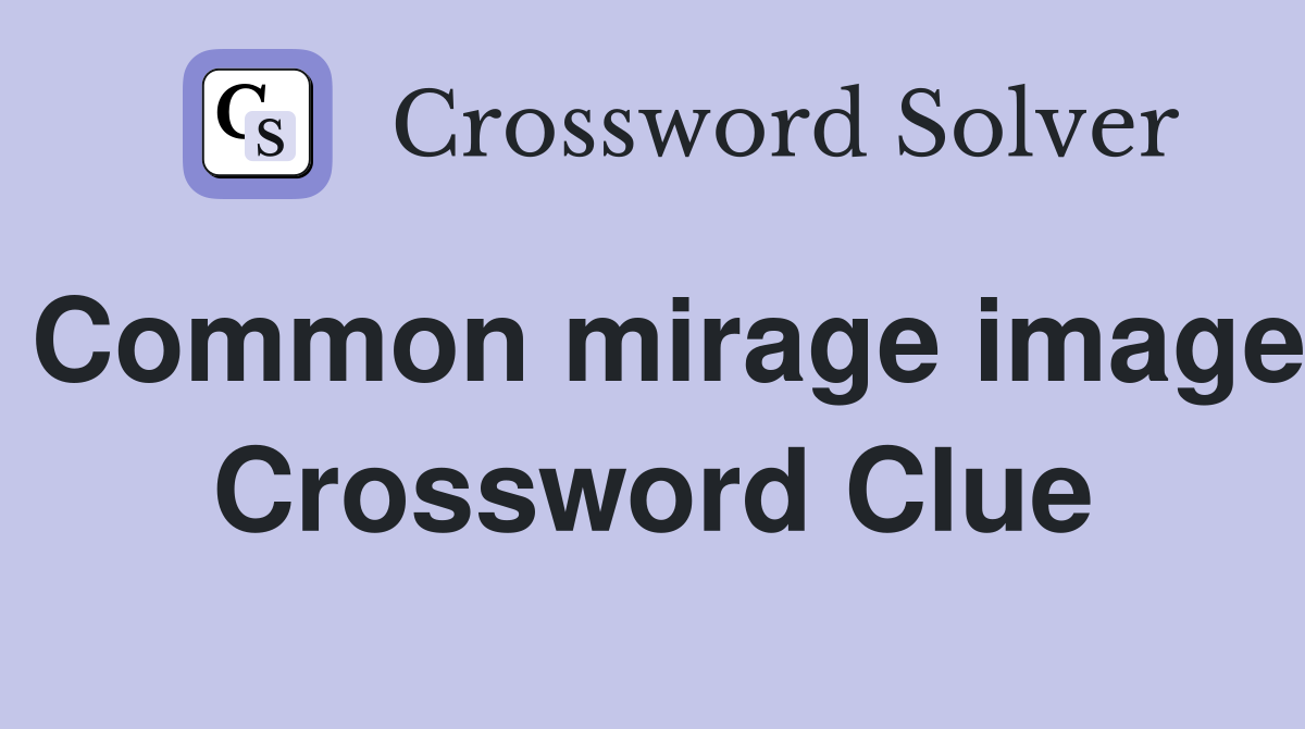 Common mirage image Crossword Clue