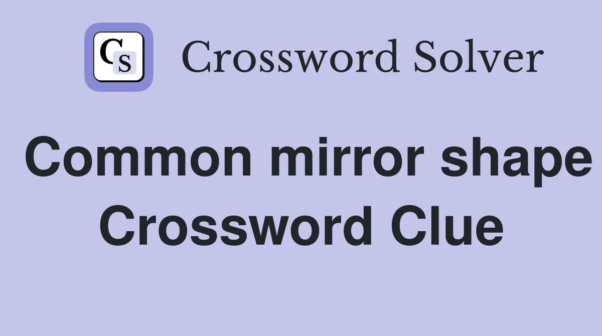 Common mirror shape Crossword Clue
