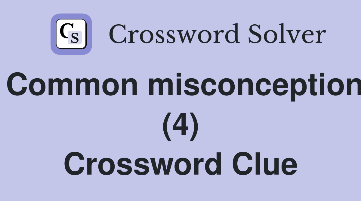 Common misconception (4) Crossword Clue