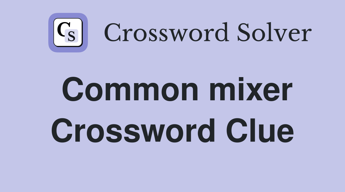 Common mixer Crossword Clue