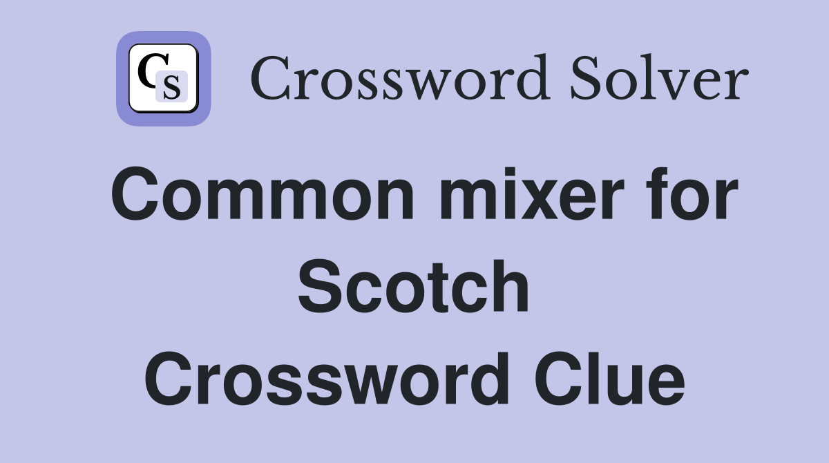 Common mixer for Scotch Crossword Clue