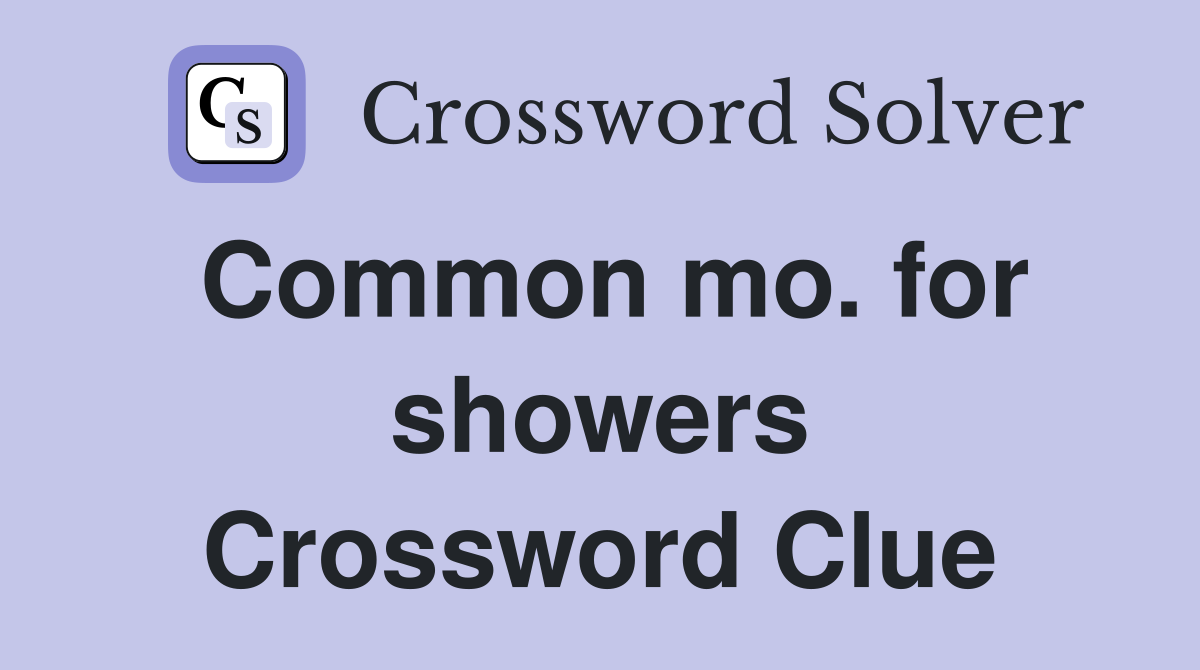 Common mo. for showers Crossword Clue