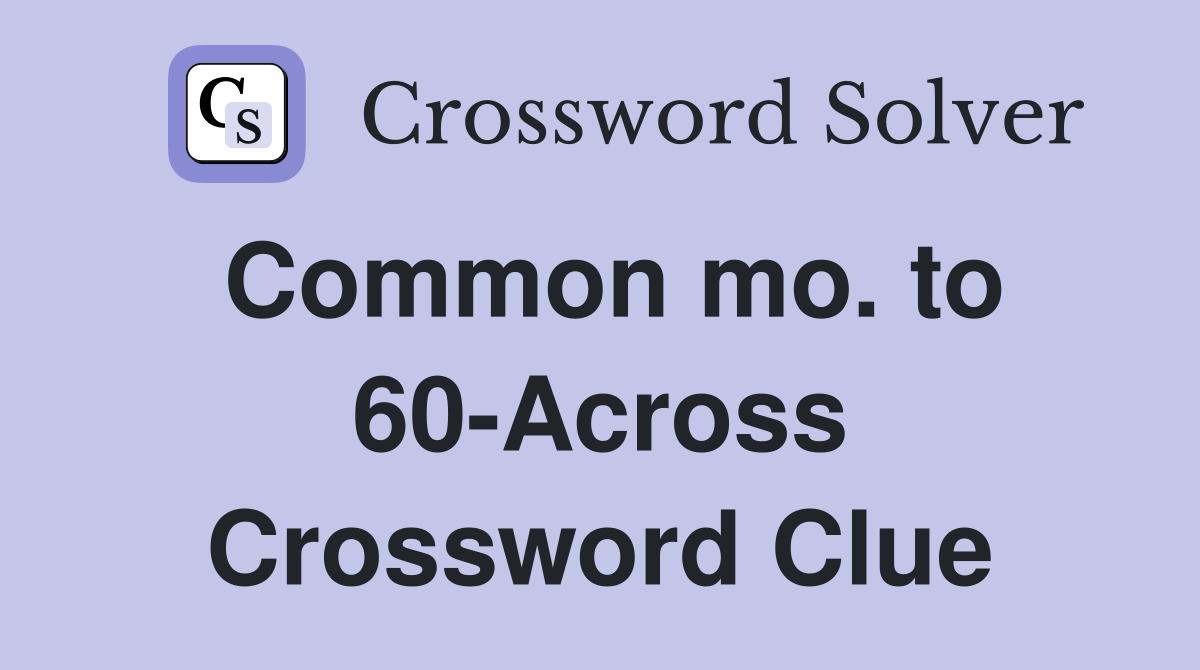 Common mo. to 60-Across Crossword Clue