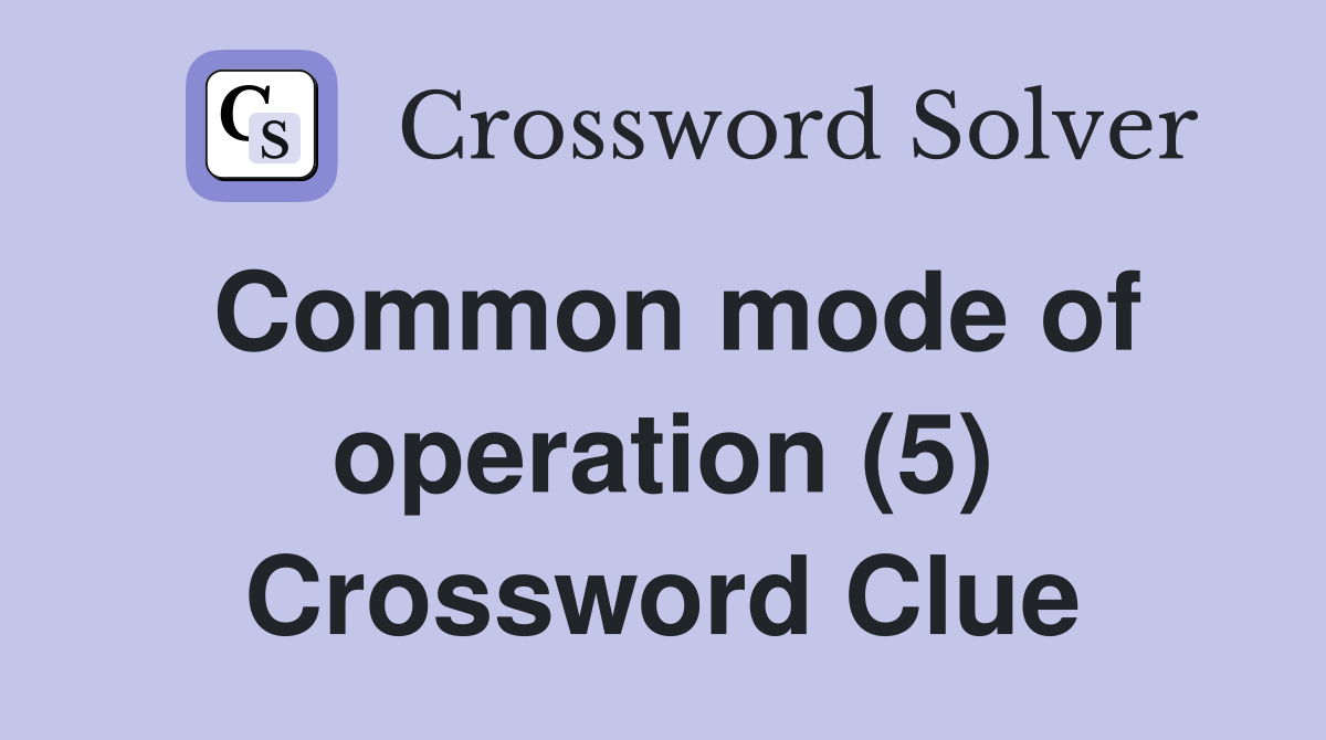 Common mode of operation (5) Crossword Clue