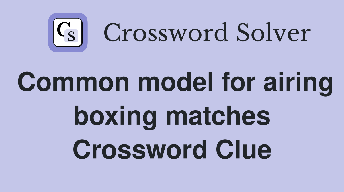 Common model for airing boxing matches Crossword Clue