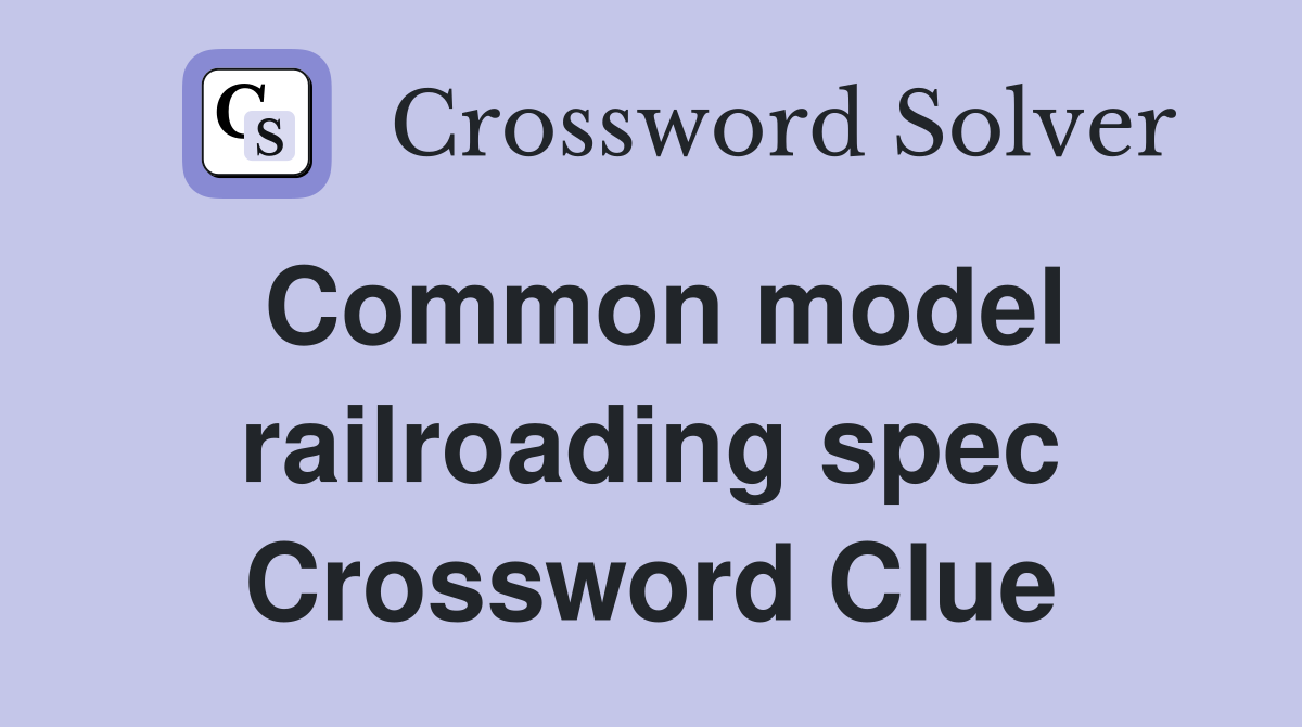 Common model railroading spec Crossword Clue