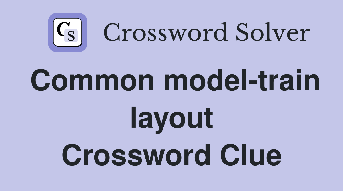 Common model-train layout Crossword Clue
