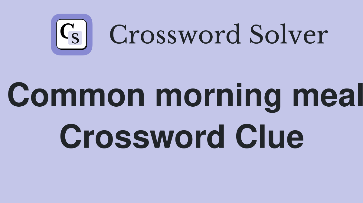 Common morning meal Crossword Clue