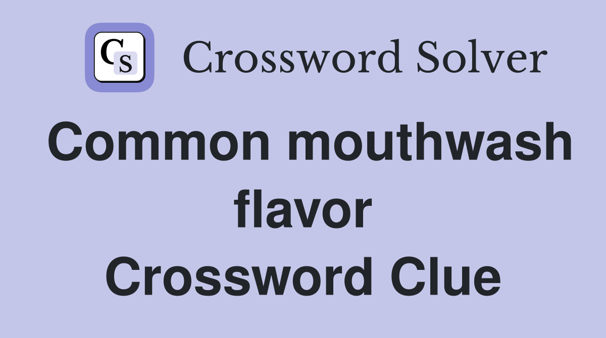 Common mouthwash flavor Crossword Clue