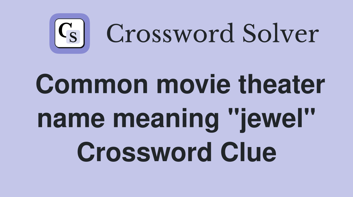 Common movie theater name meaning "jewel" Crossword Clue