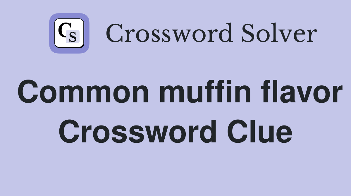 Common muffin flavor Crossword Clue