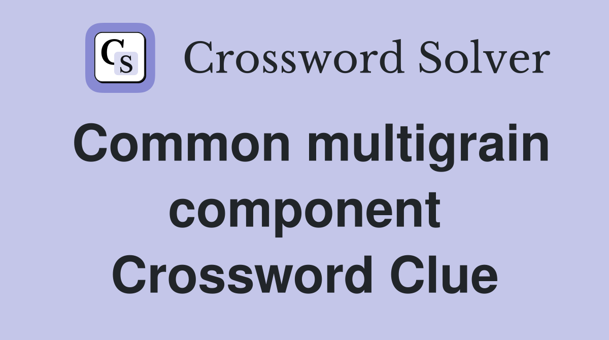 Common multigrain component Crossword Clue