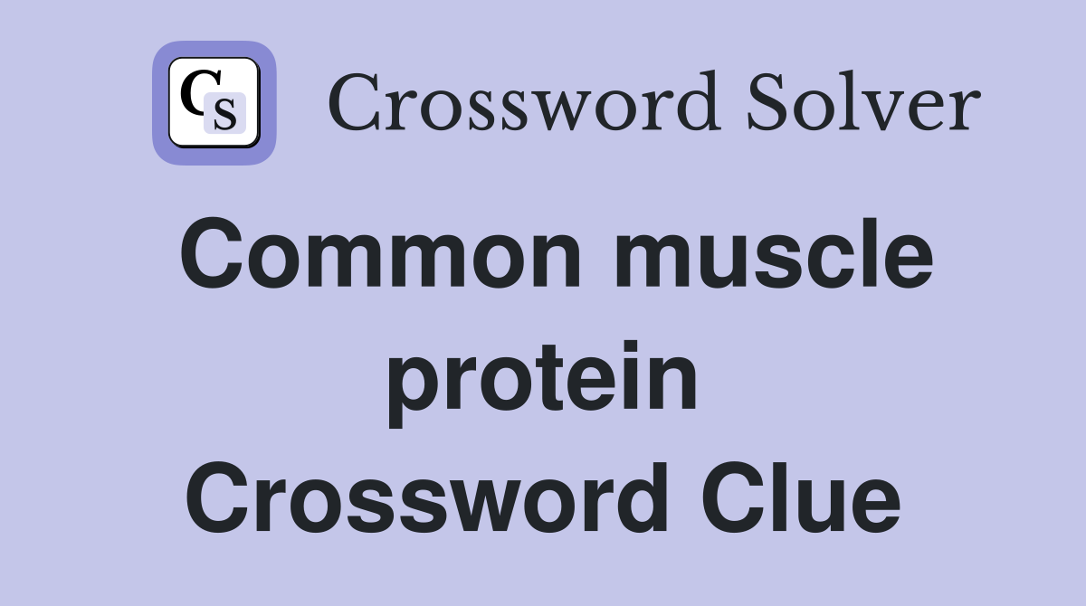 Common muscle protein Crossword Clue
