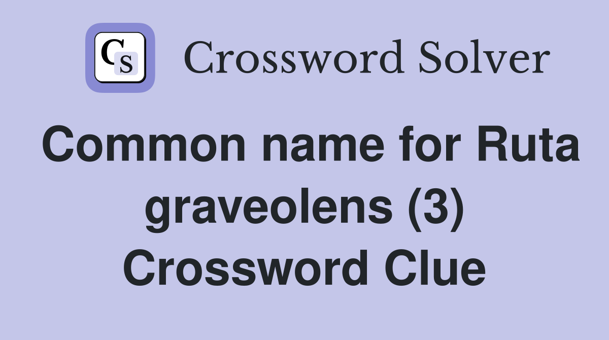 Common name for Ruta graveolens (3) Crossword Clue