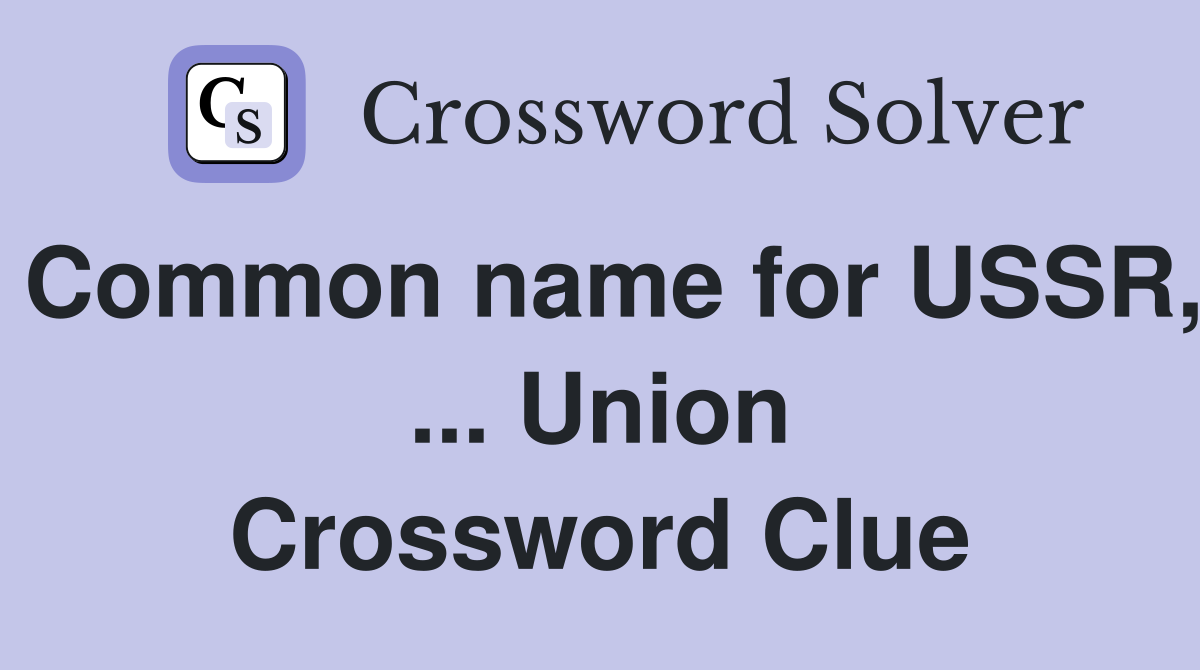 Common name for USSR, ... Union Crossword Clue