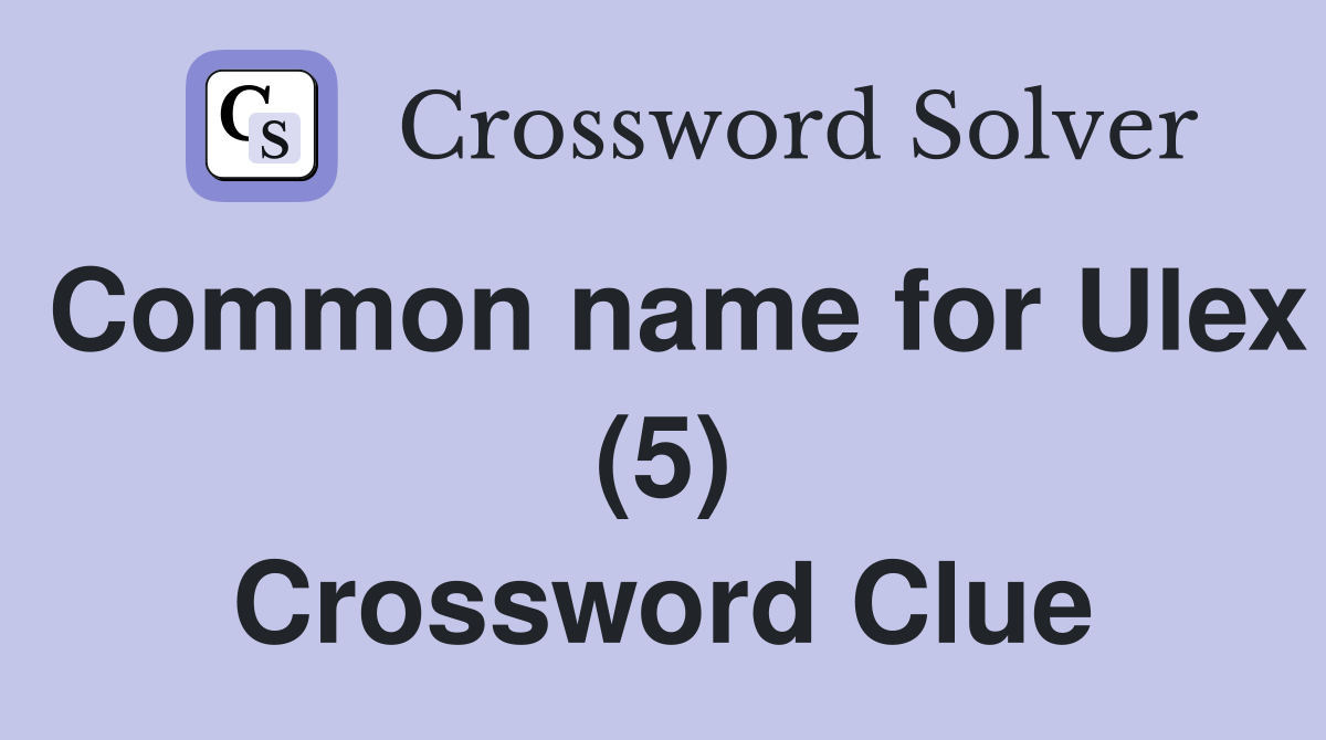Common name for Ulex (5) Crossword Clue