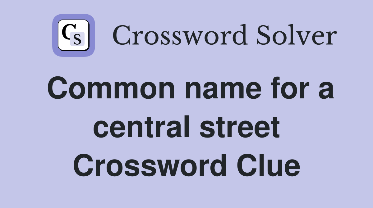 Common name for a central street Crossword Clue