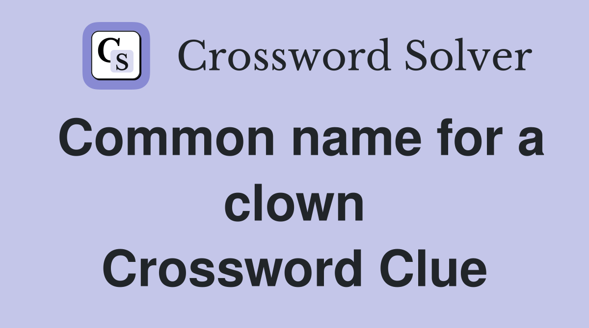 Common name for a clown Crossword Clue