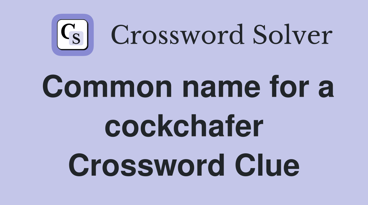 Common name for a cockchafer Crossword Clue