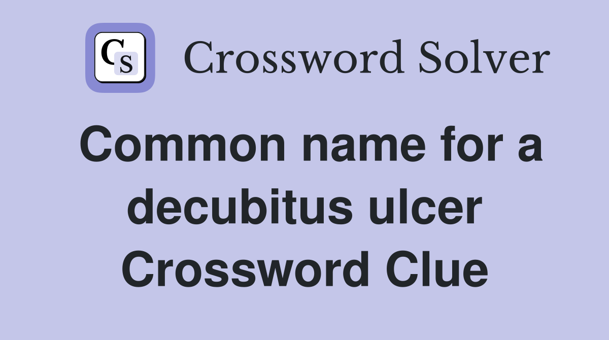 Common name for a decubitus ulcer Crossword Clue