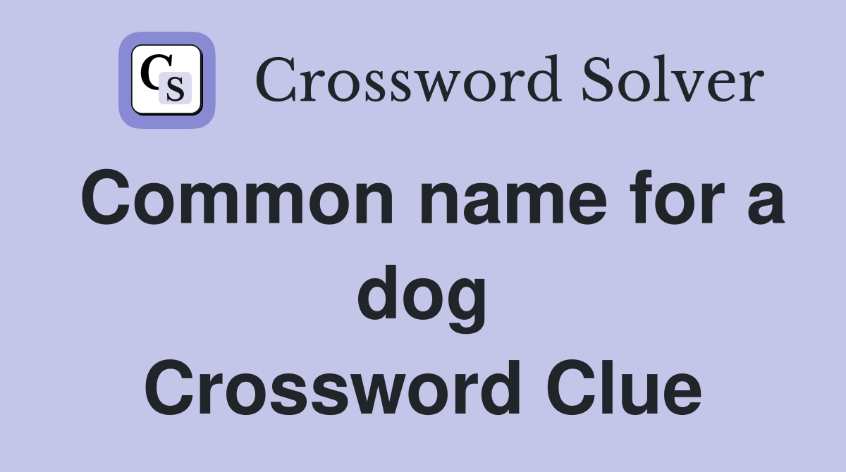 Common name for a dog Crossword Clue