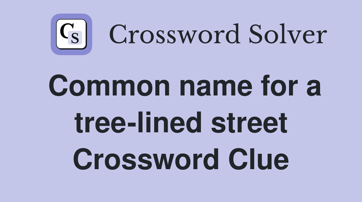 Common name for a tree-lined street Crossword Clue