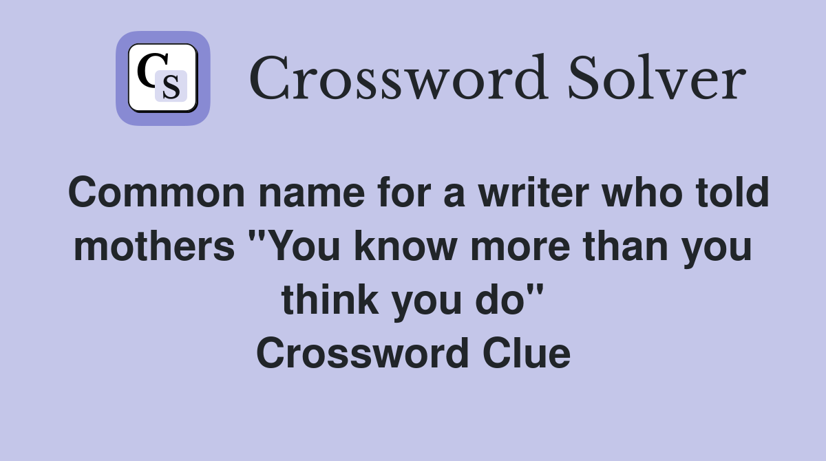 Common name for a writer who told mothers "You know more than you think you do" Crossword Clue
