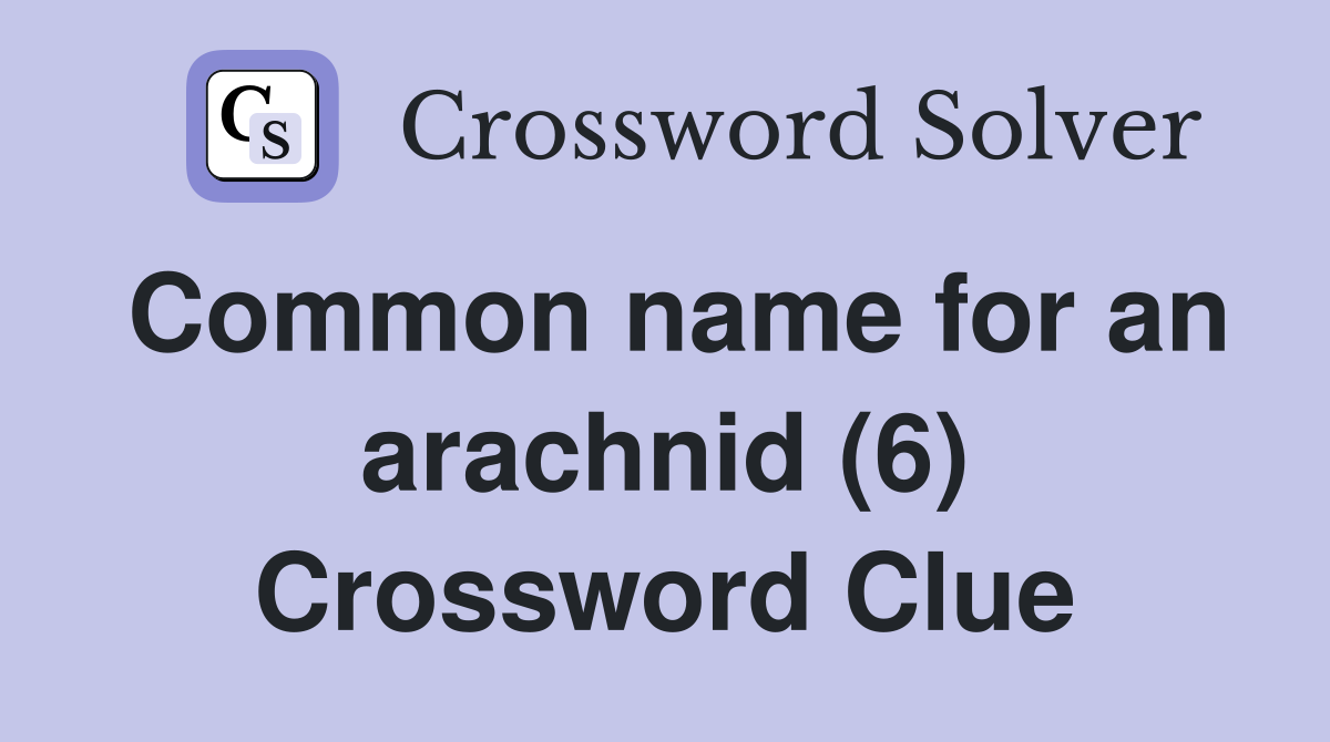 Common name for an arachnid (6) Crossword Clue
