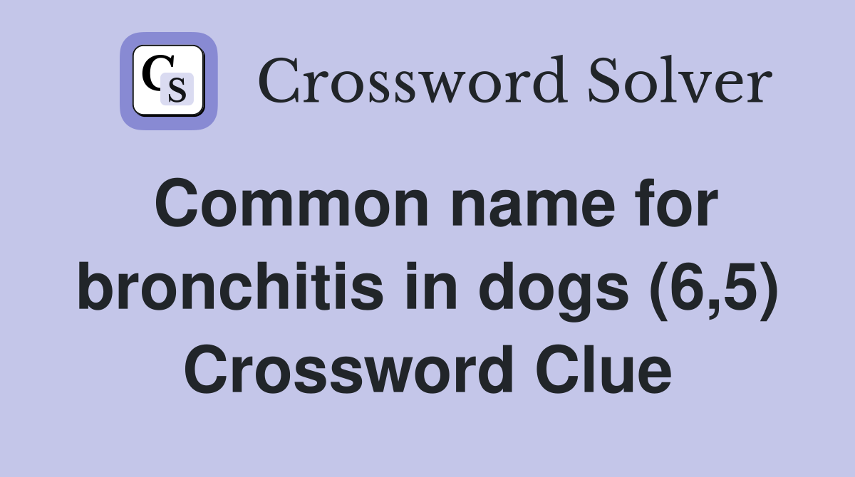 Common name for bronchitis in dogs (6,5) Crossword Clue