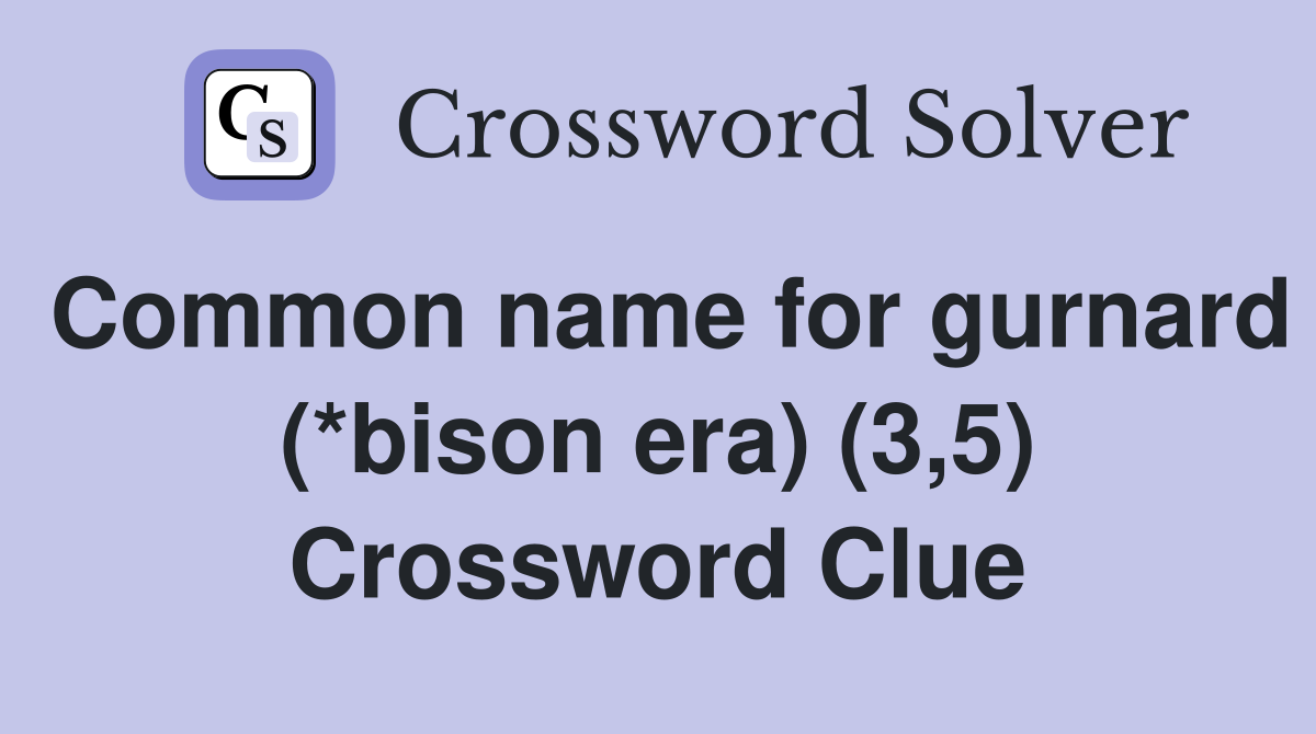 Common name for gurnard (*bison era) (3,5) Crossword Clue