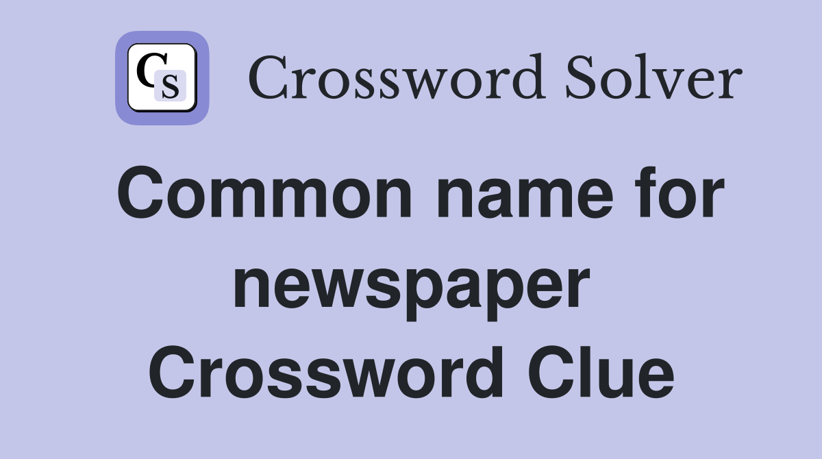 Common name for newspaper Crossword Clue