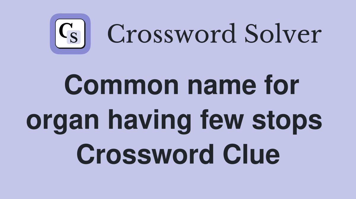 Common name for organ having few stops  Crossword Clue