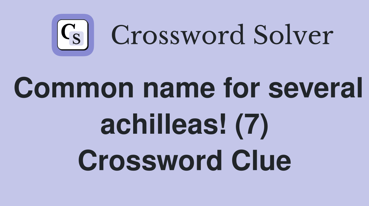 Common name for several achilleas! (7) Crossword Clue