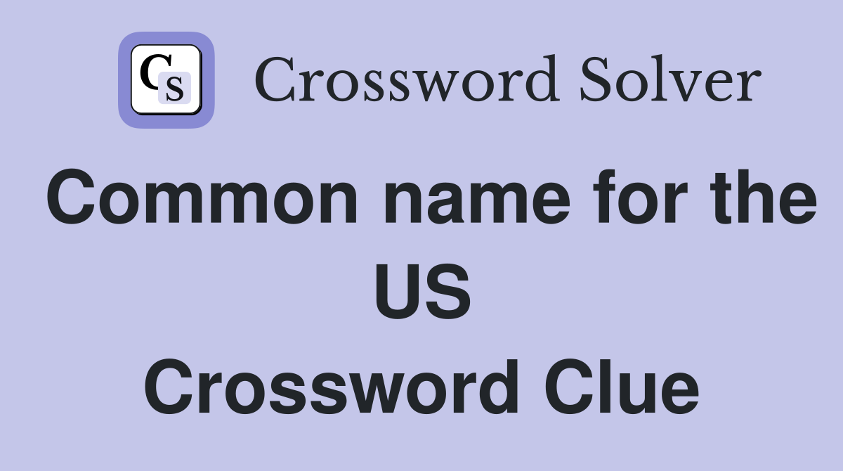 Common name for the US Crossword Clue