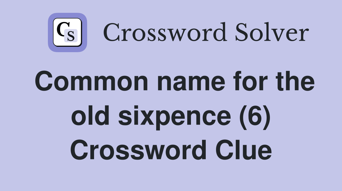 Common name for the old sixpence (6) Crossword Clue