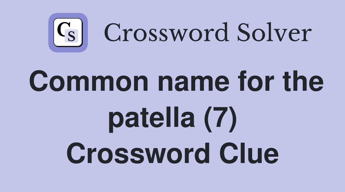 Common name for the patella (7) Crossword Clue