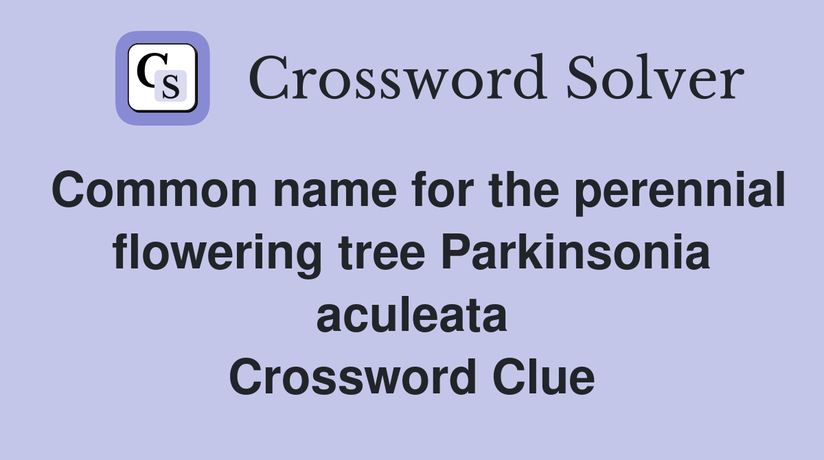 Common name for the perennial flowering tree Parkinsonia aculeata Crossword Clue