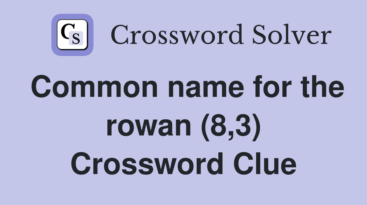 Common name for the rowan (8,3) Crossword Clue