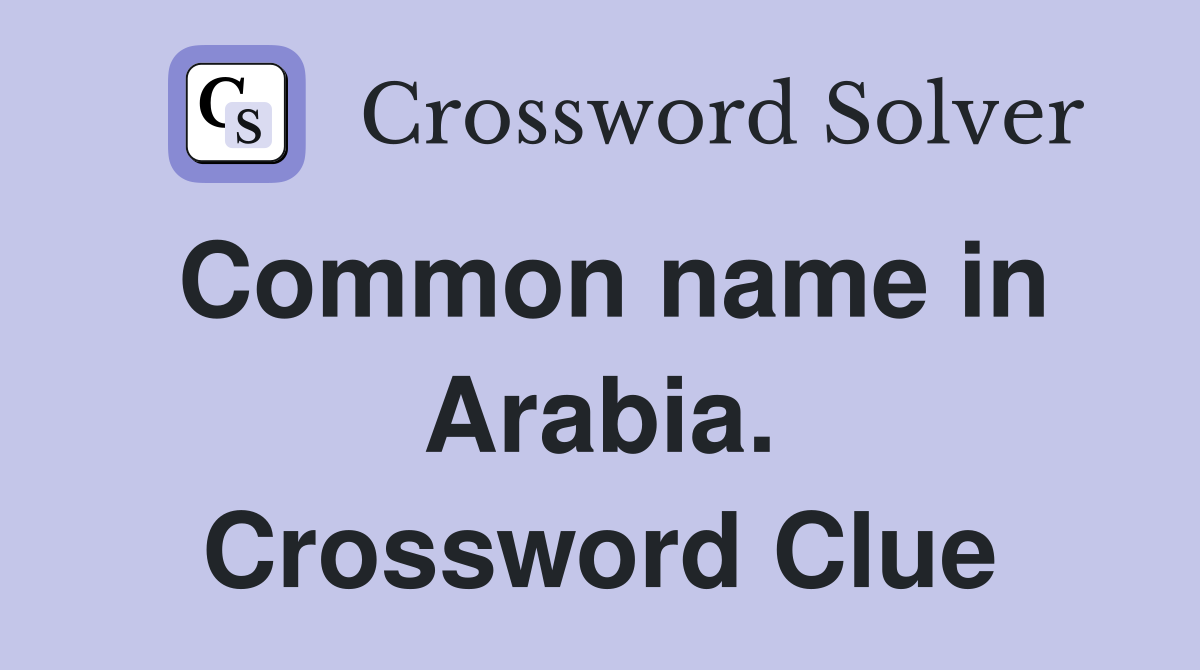 Common name in Arabia. Crossword Clue