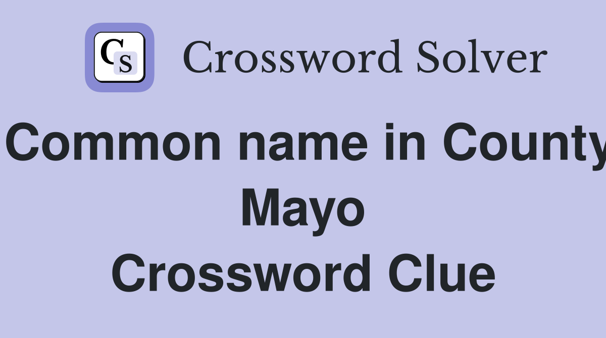 Common name in County Mayo Crossword Clue