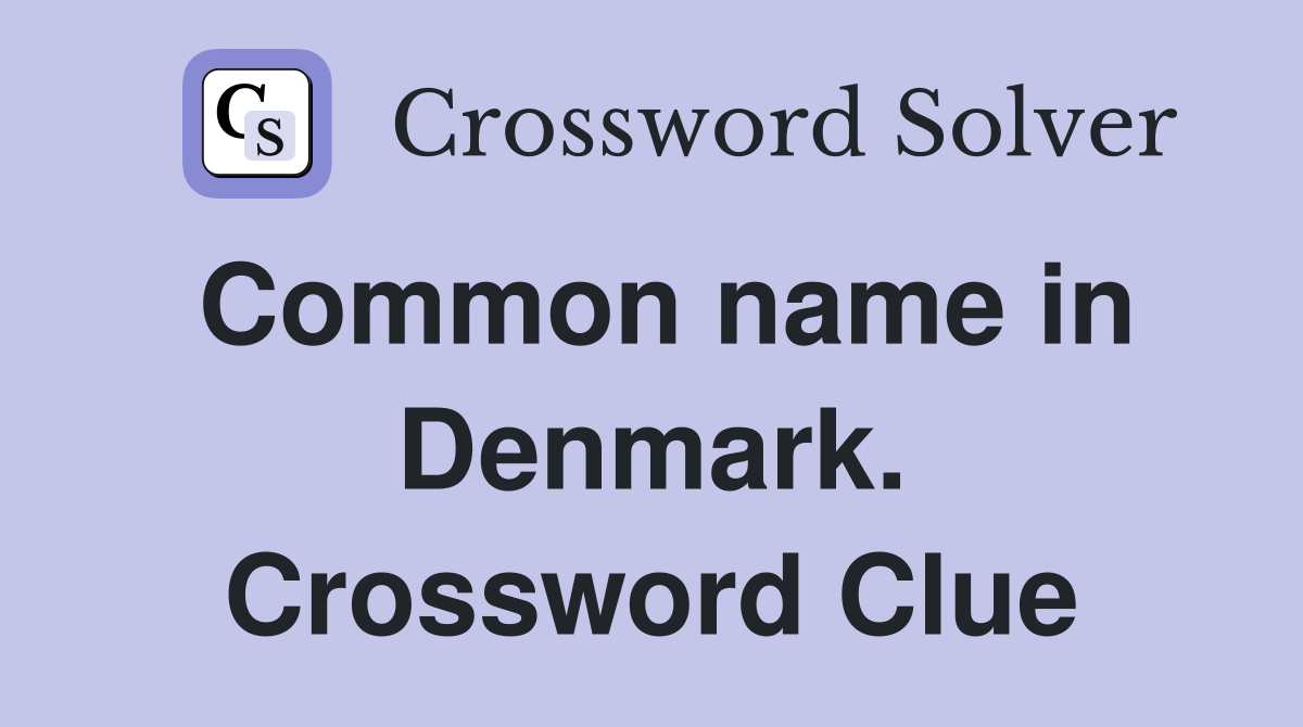 Common name in Denmark. Crossword Clue