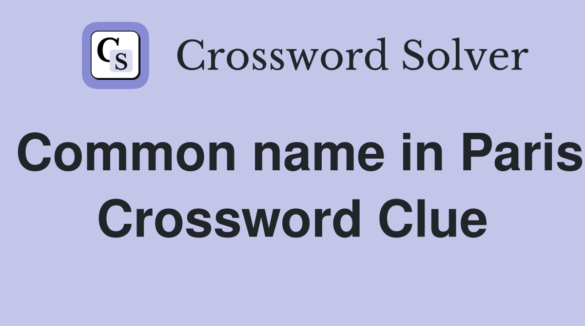 Common name in Paris Crossword Clue