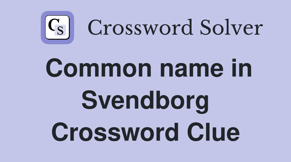 Common name in Svendborg Crossword Clue